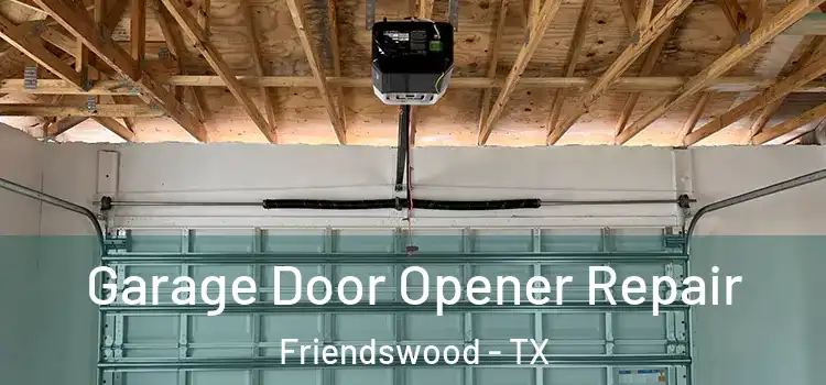  Garage Door Opener Repair Friendswood - TX