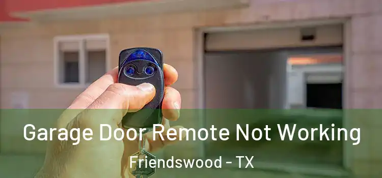  Garage Door Remote Not Working Friendswood - TX