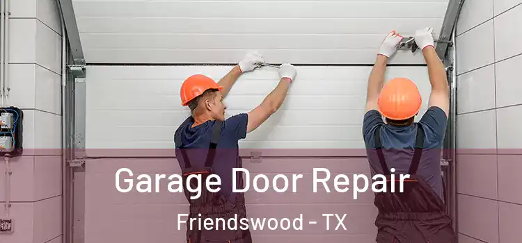 Garage Door Repair Friendswood - TX
