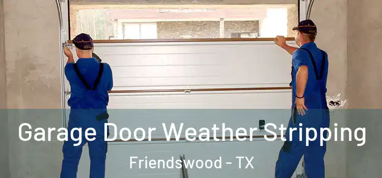 Garage Door Weather Stripping Friendswood - TX