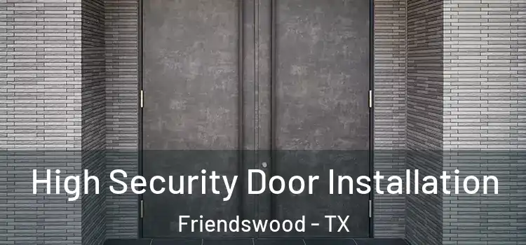 High Security Door Installation Friendswood - TX