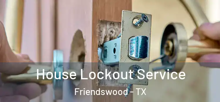  House Lockout Service Friendswood - TX