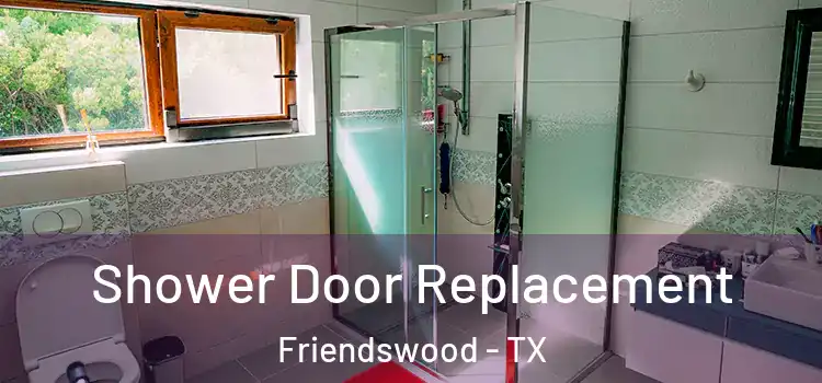 Shower Door Replacement Friendswood - TX