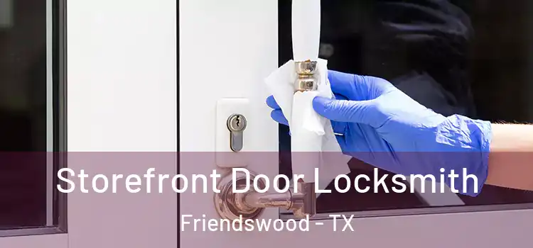 Storefront Door Locksmith Friendswood - TX